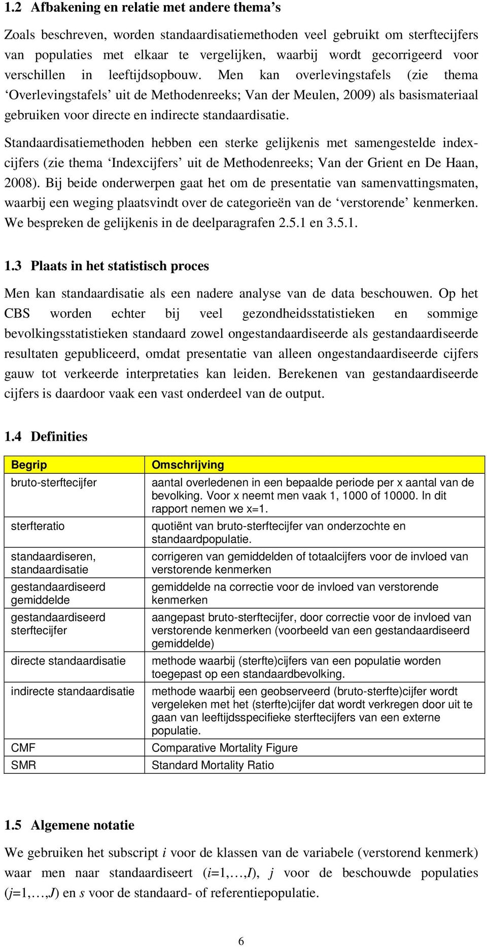 Standaardsatemethoden hebben een sterke gelkens met samengestelde ndexcfers (ze thema Indexcfers ut de Methodenreeks; Van der Grent en De Haan, 2008).
