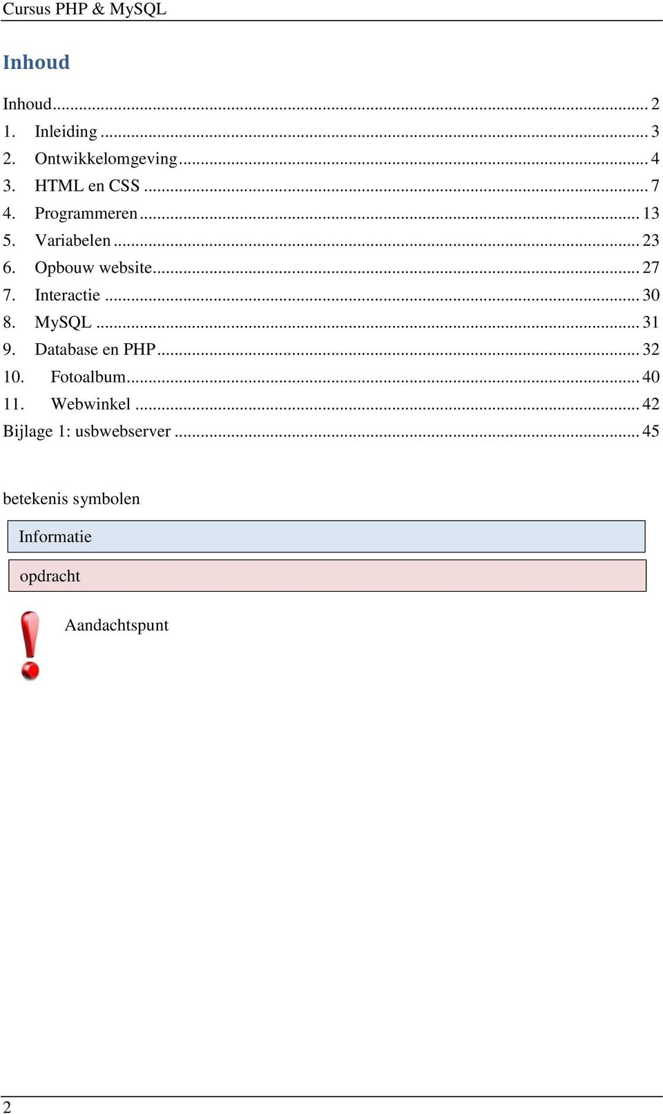 MySQL... 31 9. Database en PHP... 32 10. Fotoalbum... 40 11. Webwinkel.