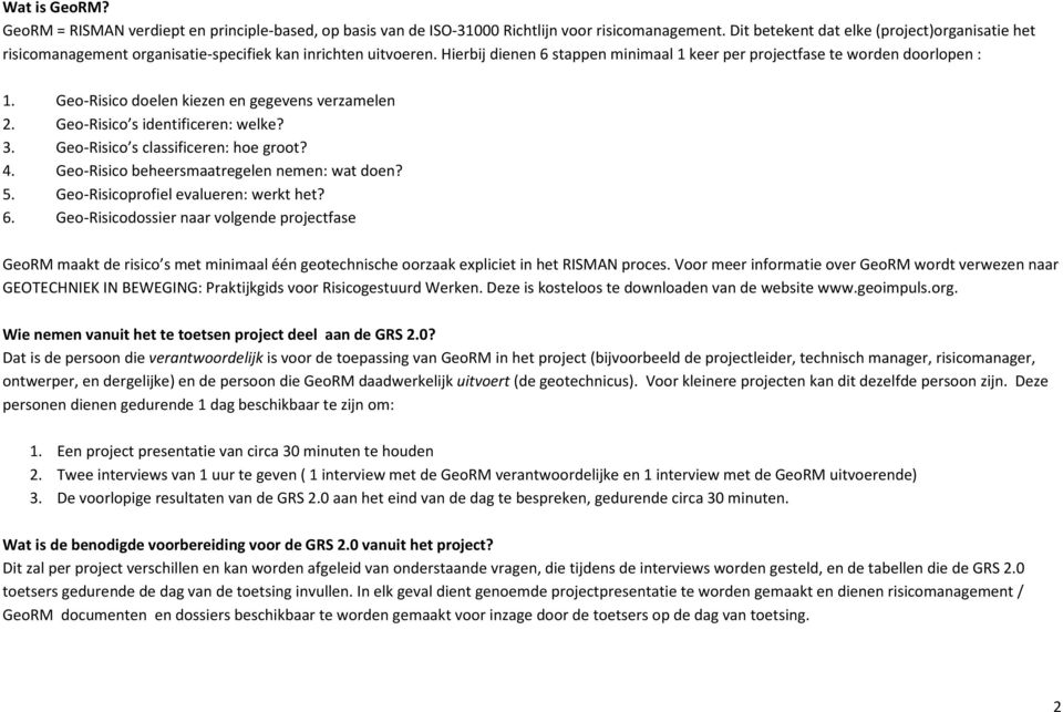 Geo-Risico doelen kiezen en gegevens verzamelen 2. Geo-Risico s identificeren: welke? 3. Geo-Risico s classificeren: hoe groot? 4. Geo-Risico beheersmaatregelen nemen: wat doen? 5.