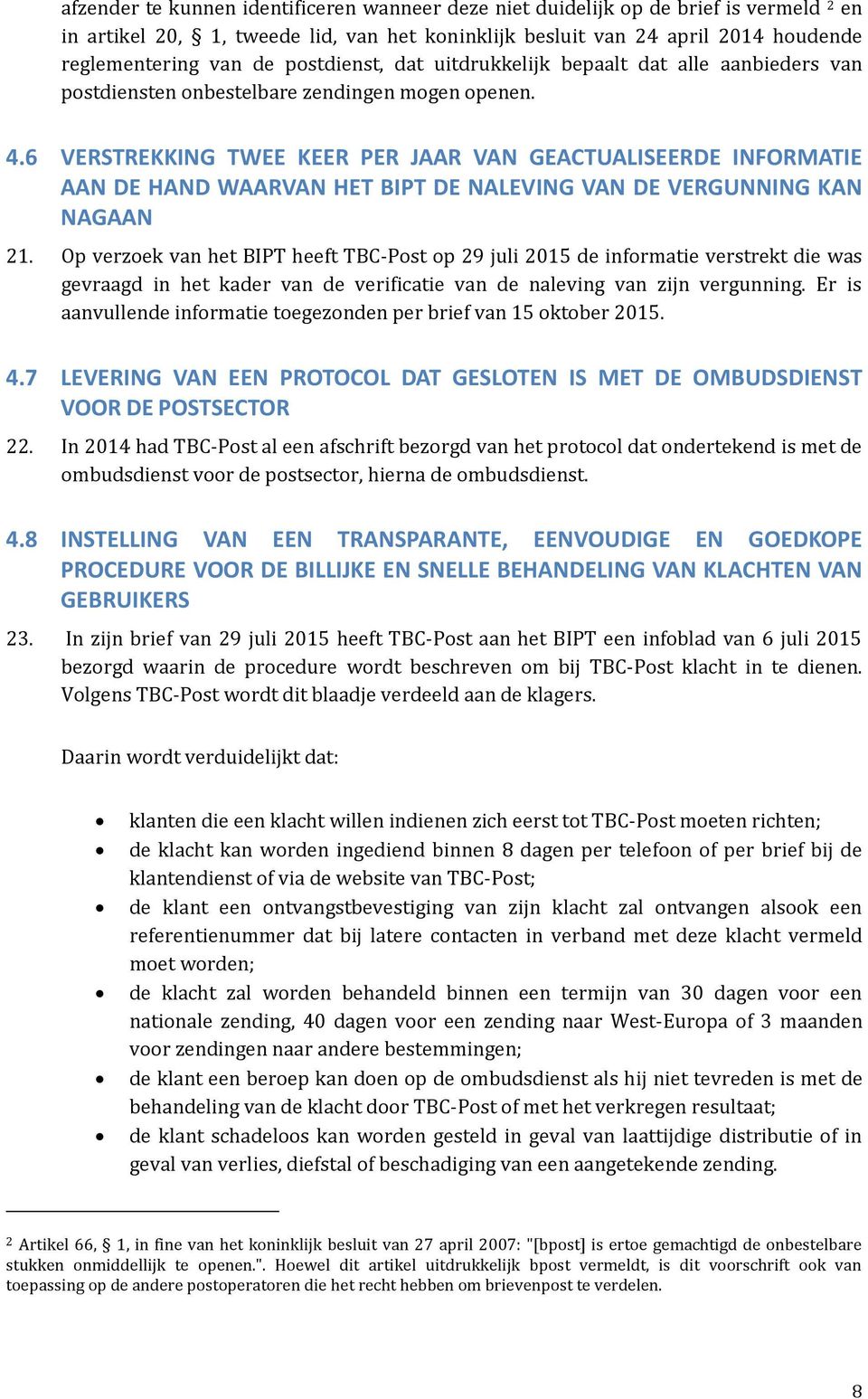 6 VERSTREKKING TWEE KEER PER JAAR VAN GEACTUALISEERDE INFORMATIE AAN DE HAND WAARVAN HET BIPT DE NALEVING VAN DE VERGUNNING KAN NAGAAN 21.