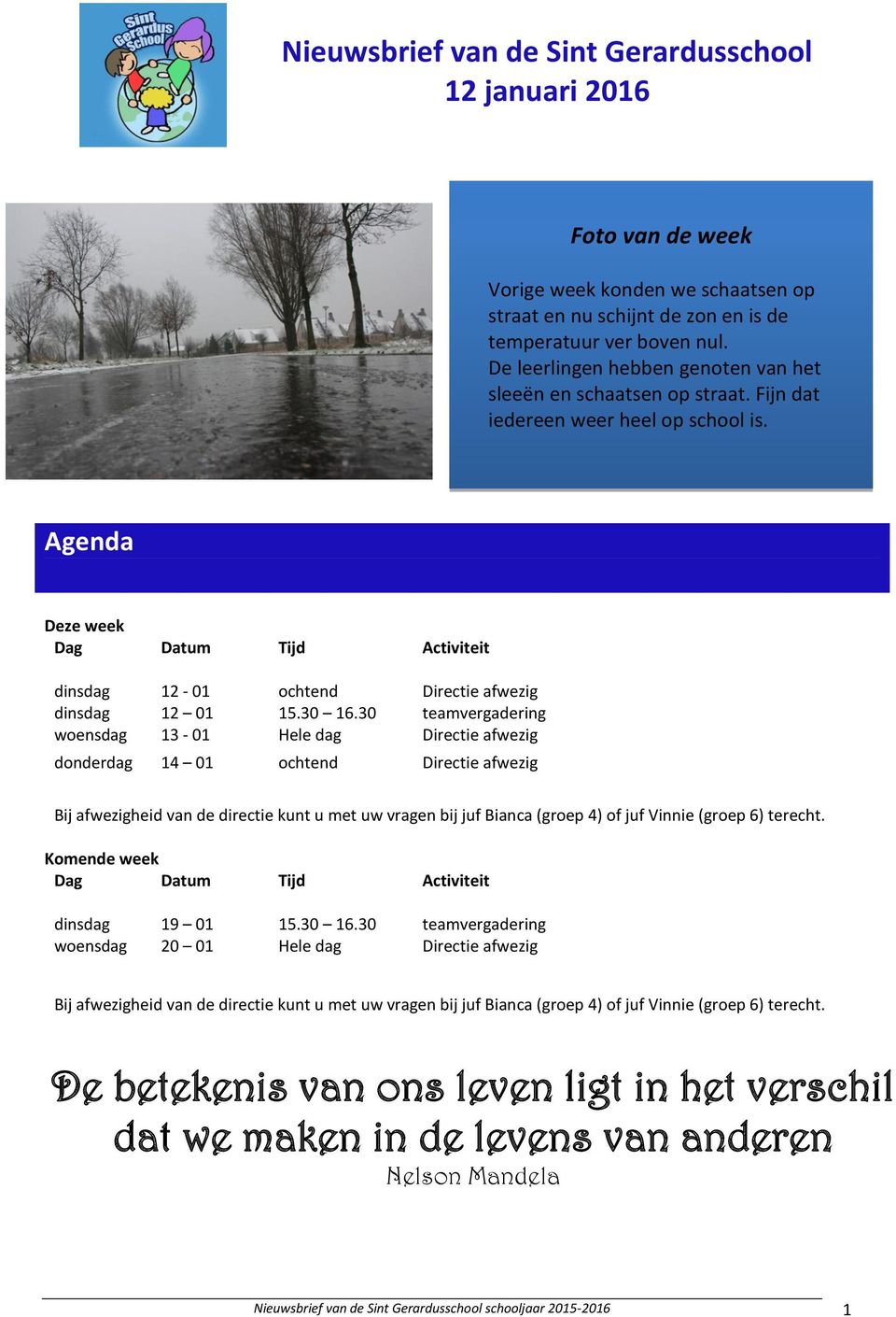 Agenda Deze week Dag Datum Tijd Activiteit dinsdag 12-01 ochtend Directie afwezig dinsdag 12 01 15.30 16.