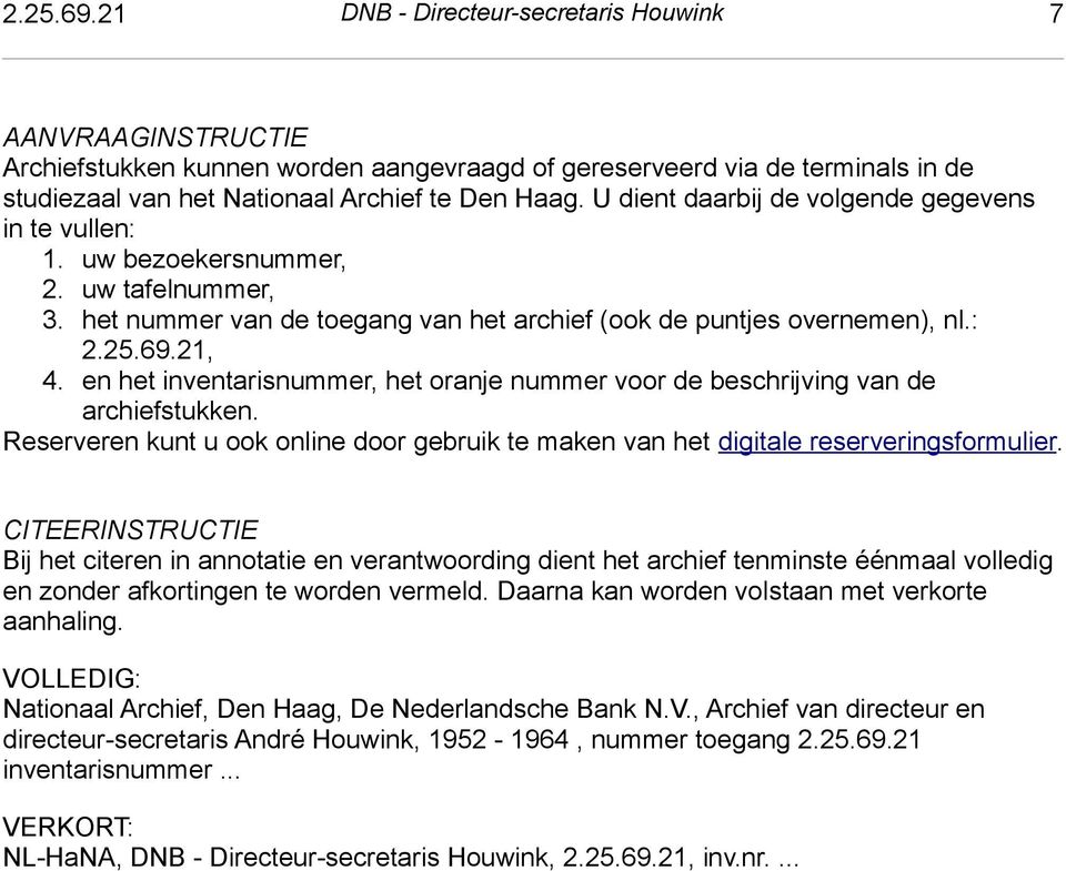 Den Haag. U dient daarbij de volgende gegevens in te vullen: 1. uw bezoekersnummer, 2. uw tafelnummer, 3. het nummer van de toegang van het archief (ook de puntjes overnemen), nl.: 21, 4.