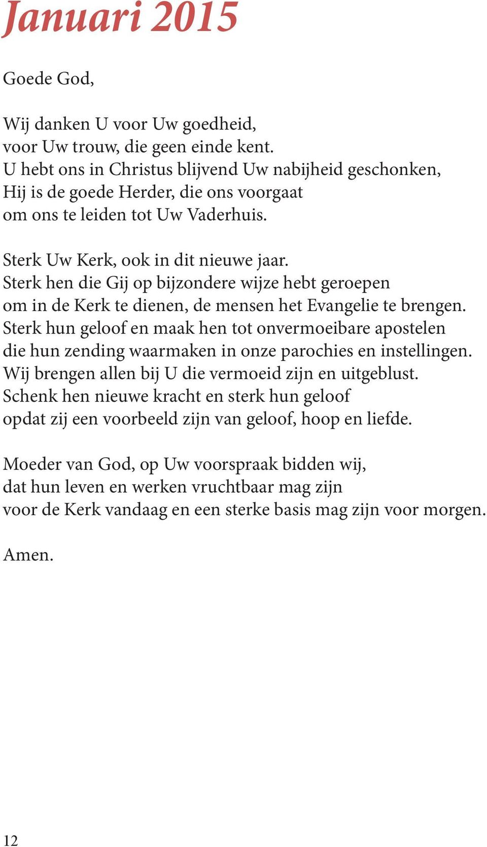 Sterk hen die Gij op bijzondere wijze hebt geroepen om in de Kerk te dienen, de mensen het Evangelie te brengen.