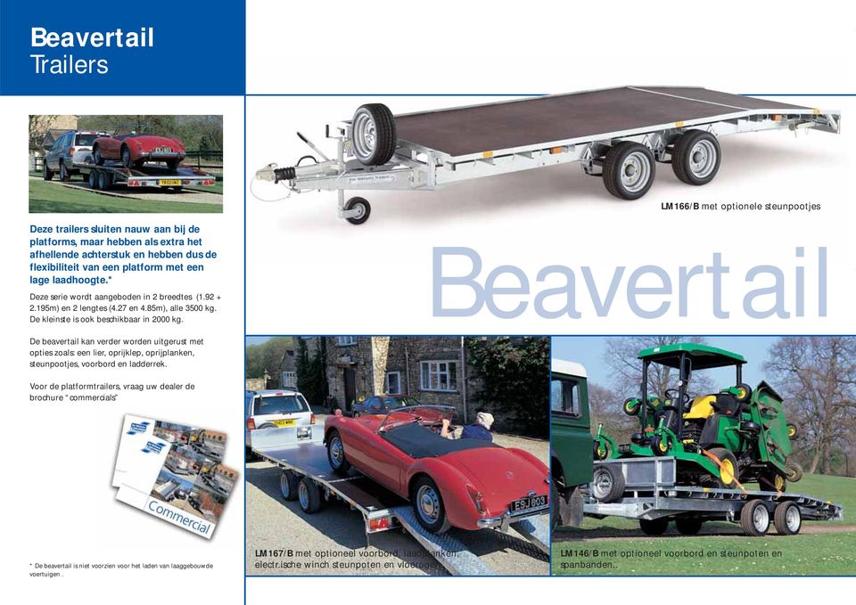 Beavertail De beavertail kan verder worden uitgerust met opties zoals: een lier, oprijklep, oprijplanken, steunpootjes, voorbord en ladderrek.