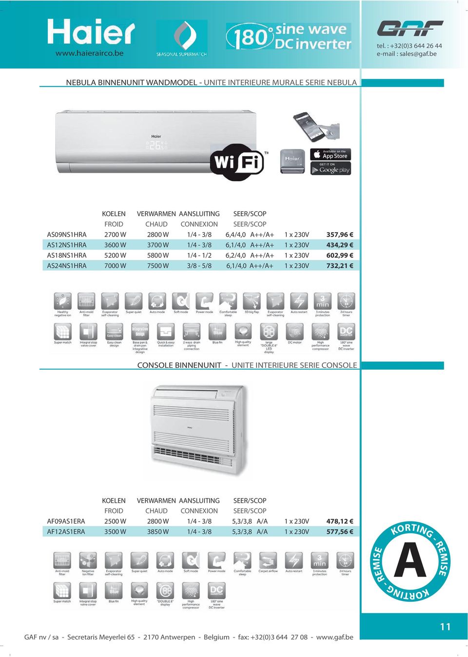 230V 602,99 AS24NS1HRA 7000 W 7500 W 3/8-5/8 6,1/4,0 A++/A+ 1 x 230V 732,21 CONSOLE BINNENUNIT - UNITE INTERIEURE SERIE