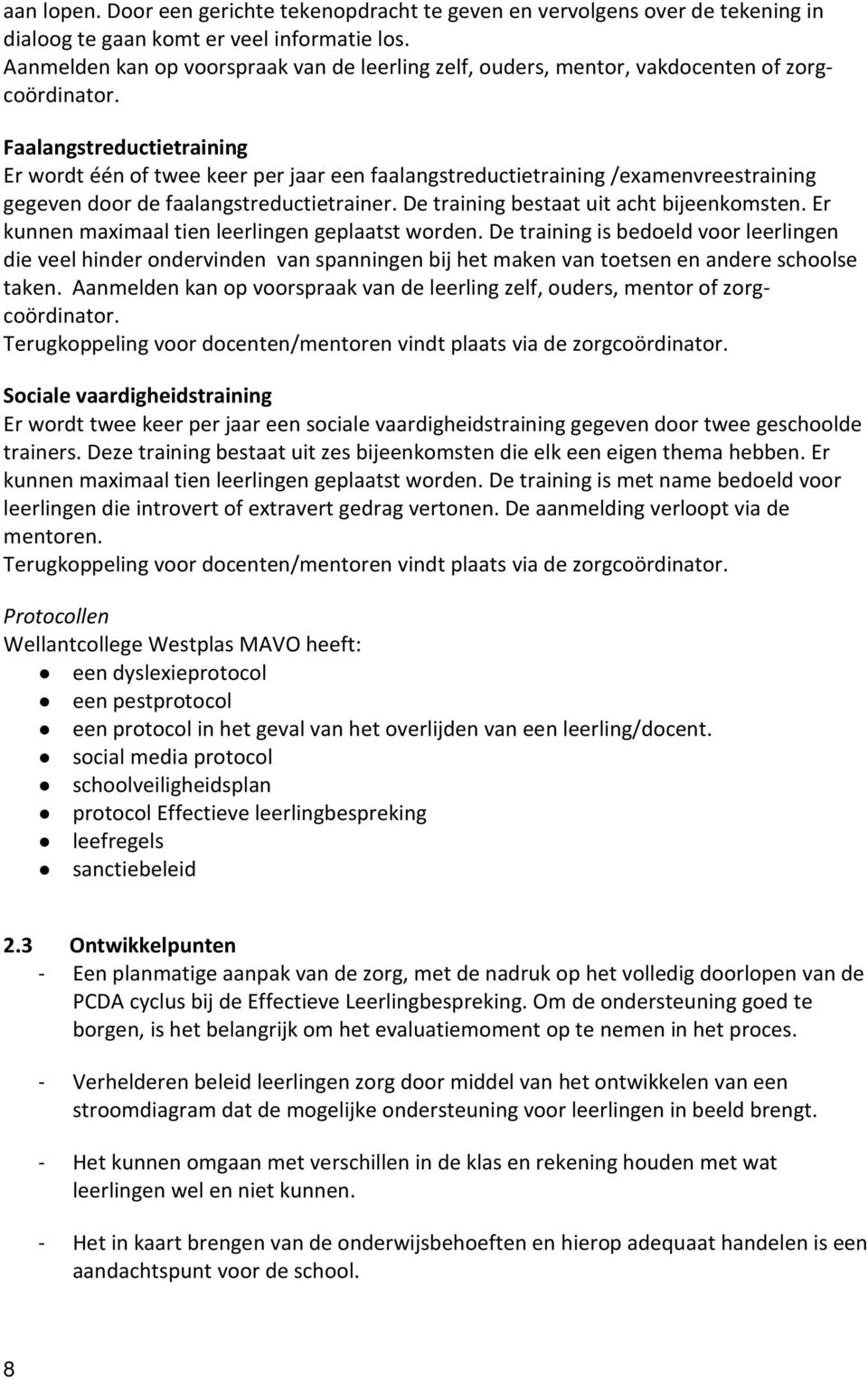 Faalangstreductietraining Er wordt één of twee keer per jaar een faalangstreductietraining /examenvreestraining gegeven door de faalangstreductietrainer. De training bestaat uit acht bijeenkomsten.