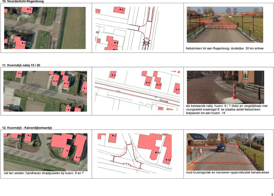 6 / 7 (foto) en vergelijkbaar met voorgesteld maatregel 8: ter plaatse asfalt fietsstroken toepassen
