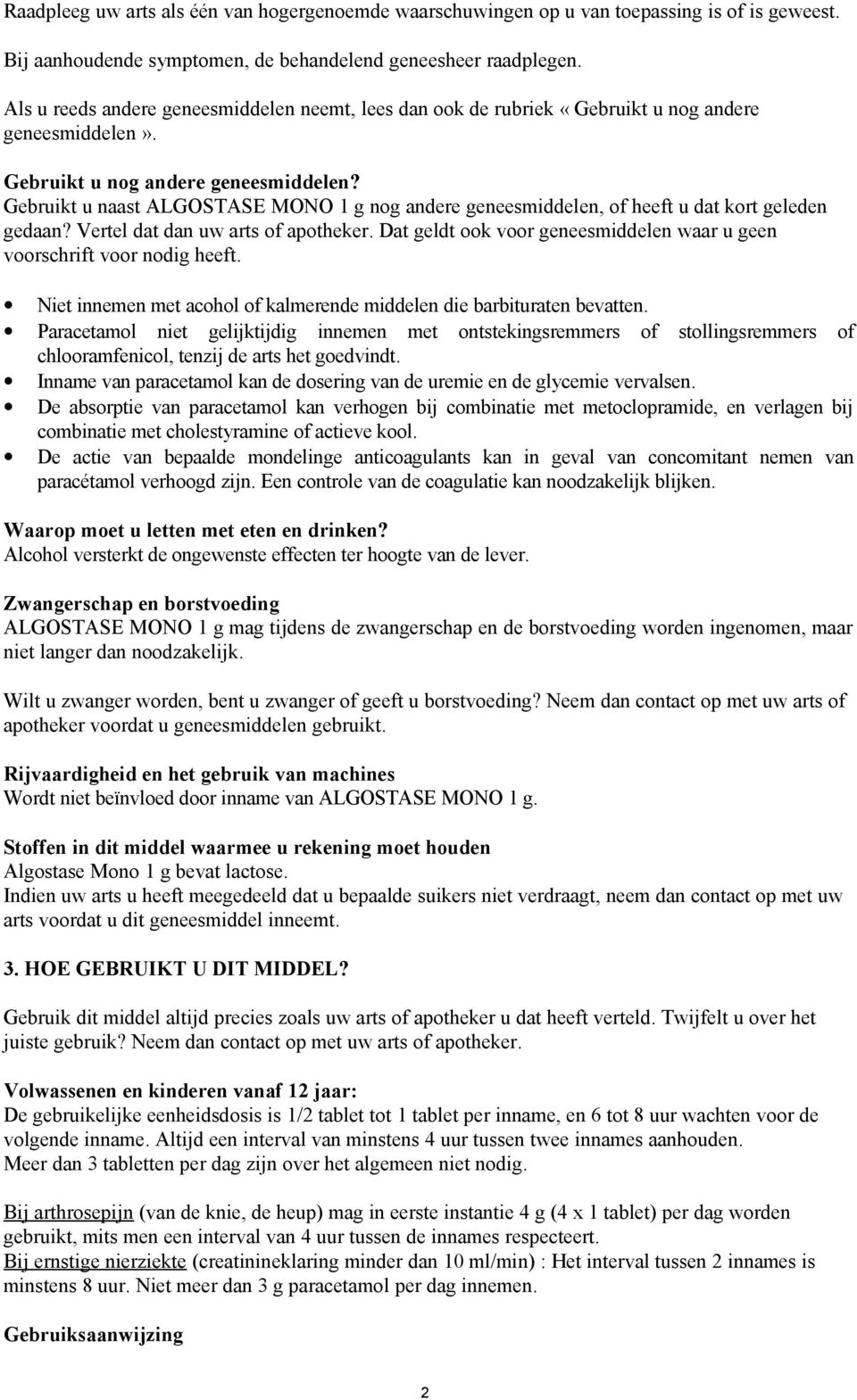 Gebruikt u naast ALGOSTASE MONO 1 g nog andere geneesmiddelen, of heeft u dat kort geleden gedaan? Vertel dat dan uw arts of apotheker.