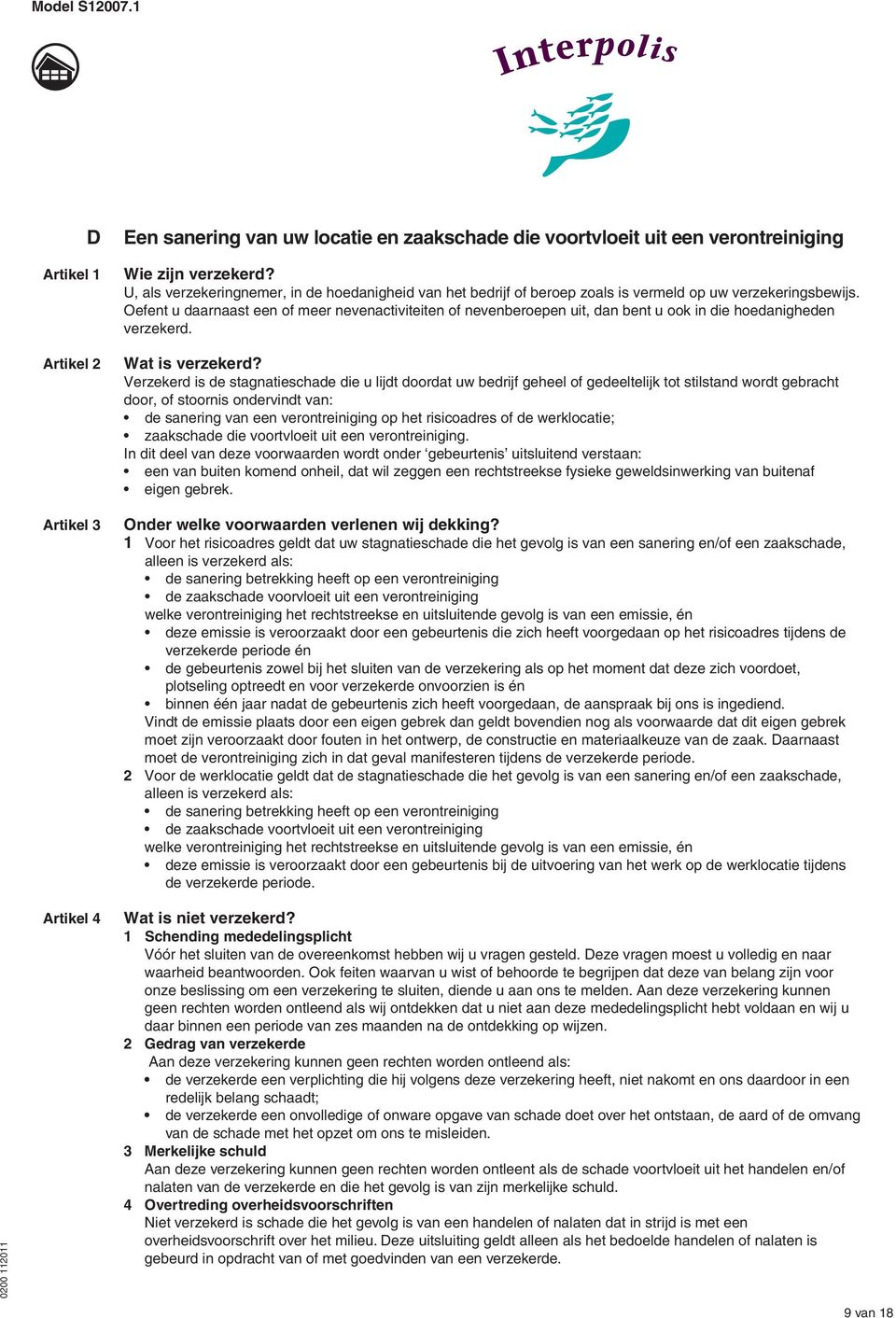 Oefent u daarnaast een of meer nevenactiviteiten of nevenberoepen uit, dan bent u ook in die hoedanigheden verzekerd. Wat is verzekerd?