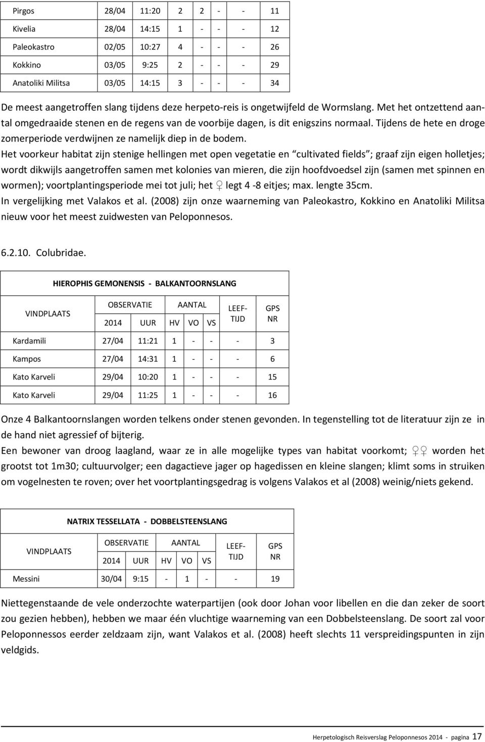 Tijdens de hete en droge zomerperiode verdwijnen ze namelijk diep in de bodem.