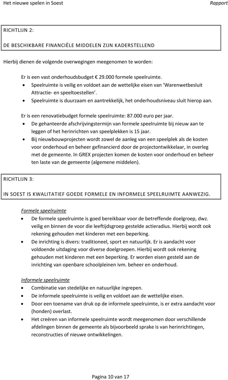 Er is een renovatiebudget formele speelruimte: 87.000 euro per jaar.