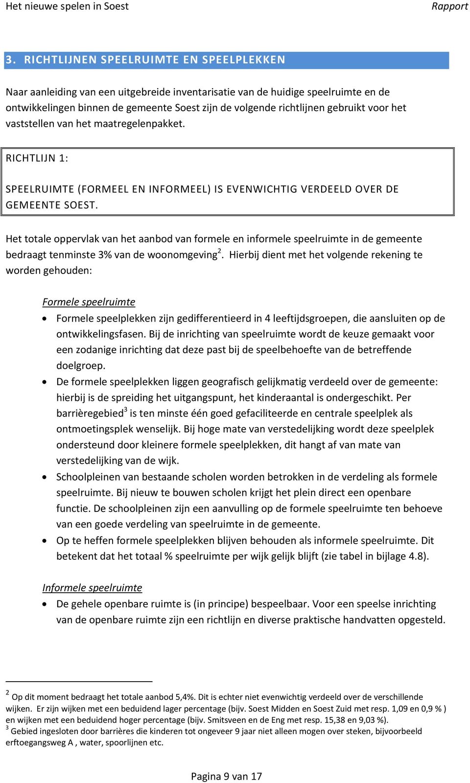 gebruikt voor het vaststellen van het maatregelenpakket. RICHTLIJN 1: SPEELRUIMTE (FORMEEL EN INFORMEEL) IS EVENWICHTIG VERDEELD OVER DE GEMEENTE SOEST.