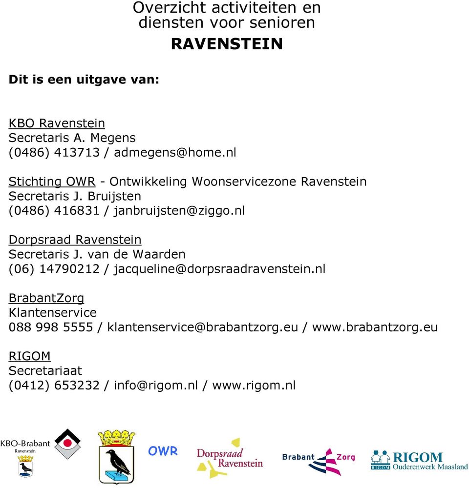 Bruijsten (0486) 416831 / janbruijsten@ziggo.nl Dorpsraad Ravenstein Secretaris J.