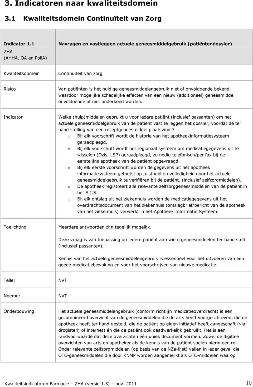 waardoor mogelijke schadelijke effecten van een nieuw (additioneel) geneesmiddel onvoldoende of niet onderkend worden.