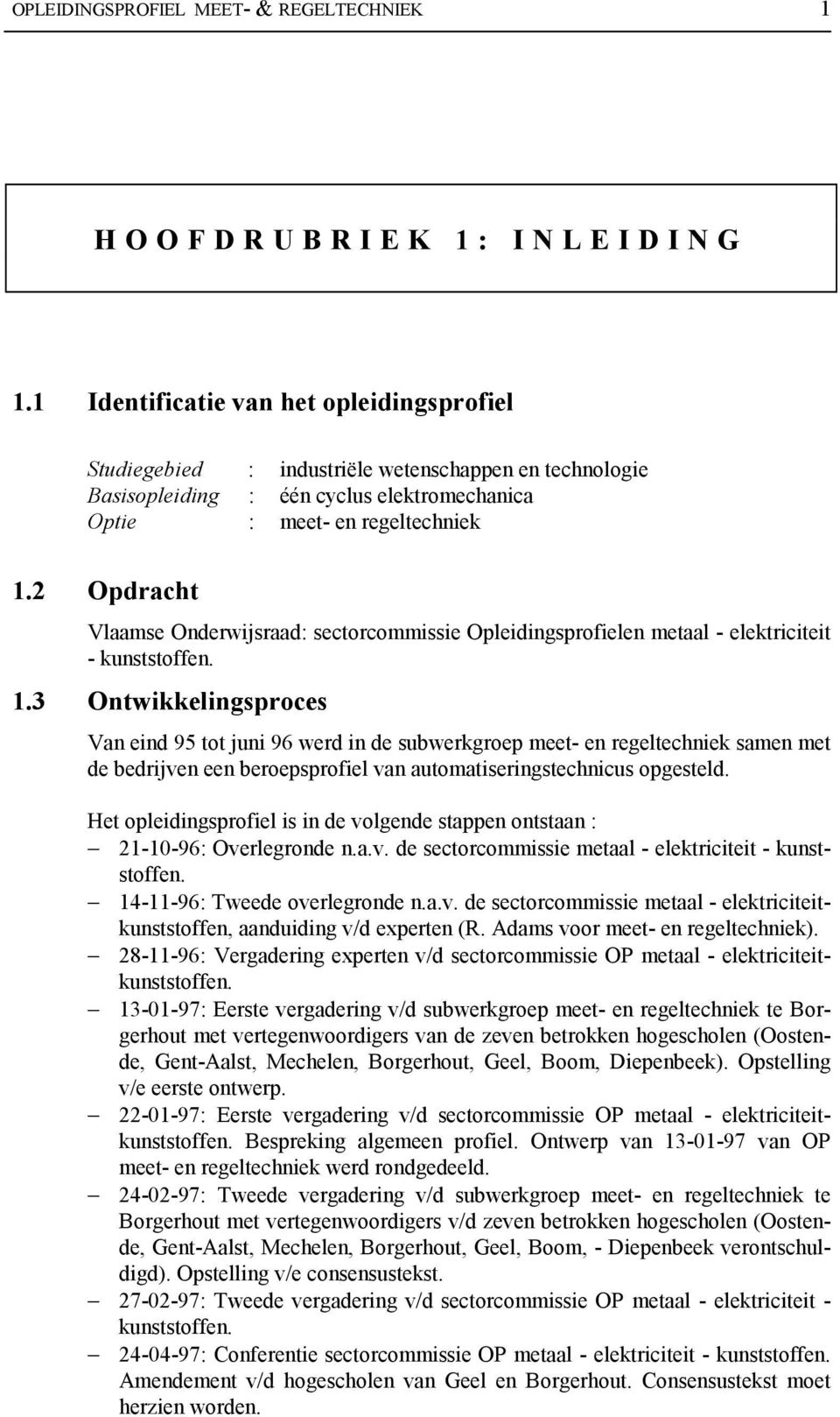 2 Opdracht Vlaamse Onderwijsraad: sectorcommissie Opleidingsprofielen metaal - elektriciteit - kunststoffen. 1.