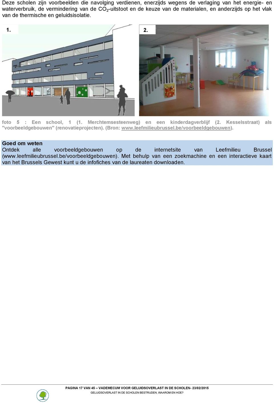 Kesselsstraat) als "voorbeeldgebouwen" (renovatieprojecten). (Bron: www.leefmilieubrussel.be/voorbeeldgebouwen).