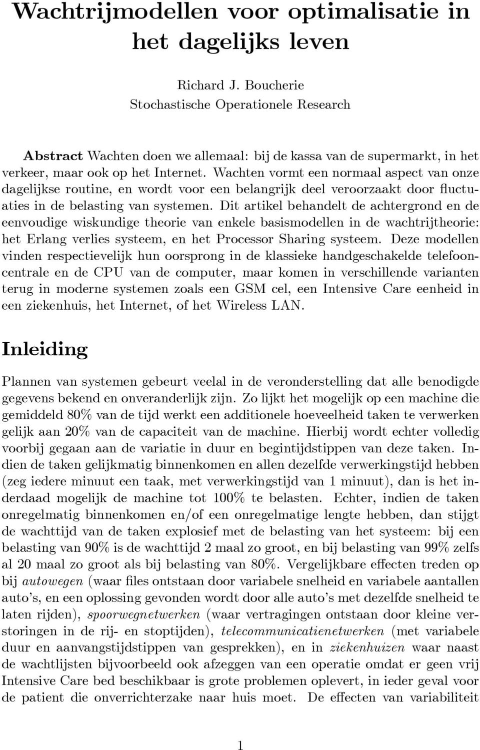 Wachten vormt een normaal aspect van onze dagelijkse routine, en wordt voor een belangrijk deel veroorzaakt door uctuaties in de belasting van systemen.