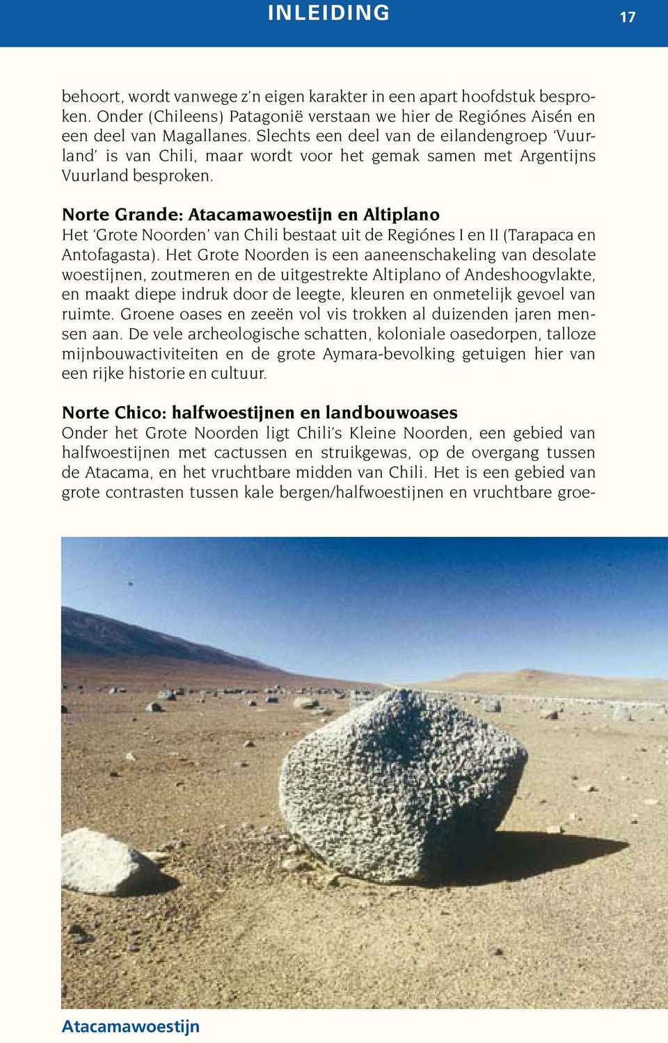 Norte Grande: Atacamawoestijn en Altiplano Het Grote Noorden van Chili bestaat uit de Regiónes I en II (Tarapaca en Antofagasta).