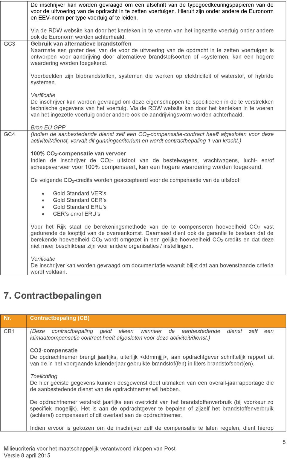 GC3 Via de RDW website kan door het kenteken in te voeren van het ingezette voertuig onder andere ook de Euronorm worden achterhaald.