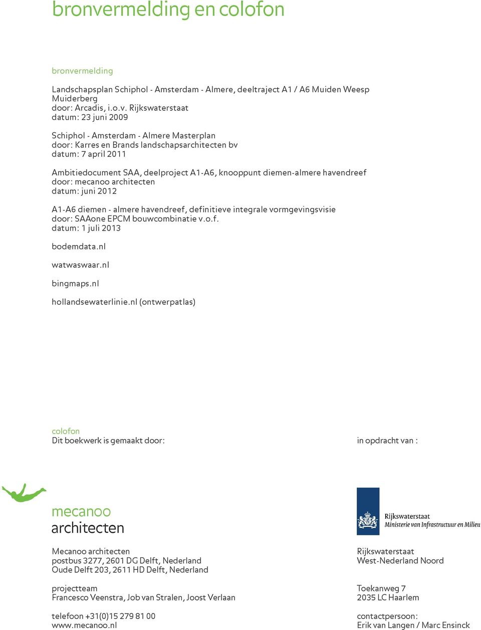 Rijkswaterstaat datum: 23 juni 2009 Schiphol Amsterdam Almere Masterplan door: Karres en Brands landschapsarchitecten bv datum: 7 april 2011 Ambitiedocument SAA, deelproject A1A6, knooppunt