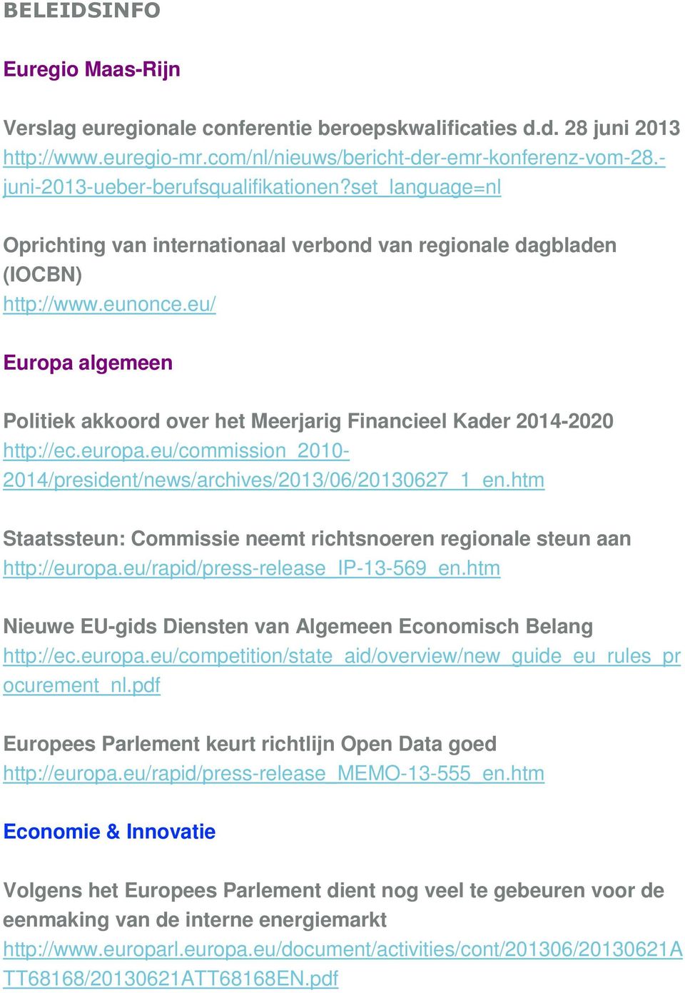 eu/ Europa algemeen Politiek akkoord over het Meerjarig Financieel Kader 2014-2020 http://ec.europa.eu/commission_2010-2014/president/news/archives/2013/06/20130627_1_en.