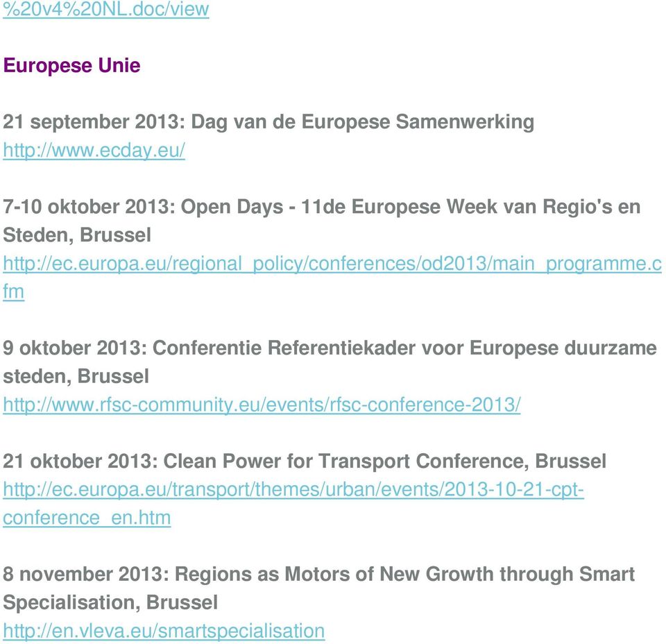 c fm 9 oktober 2013: Conferentie Referentiekader voor Europese duurzame steden, Brussel http://www.rfsc-community.