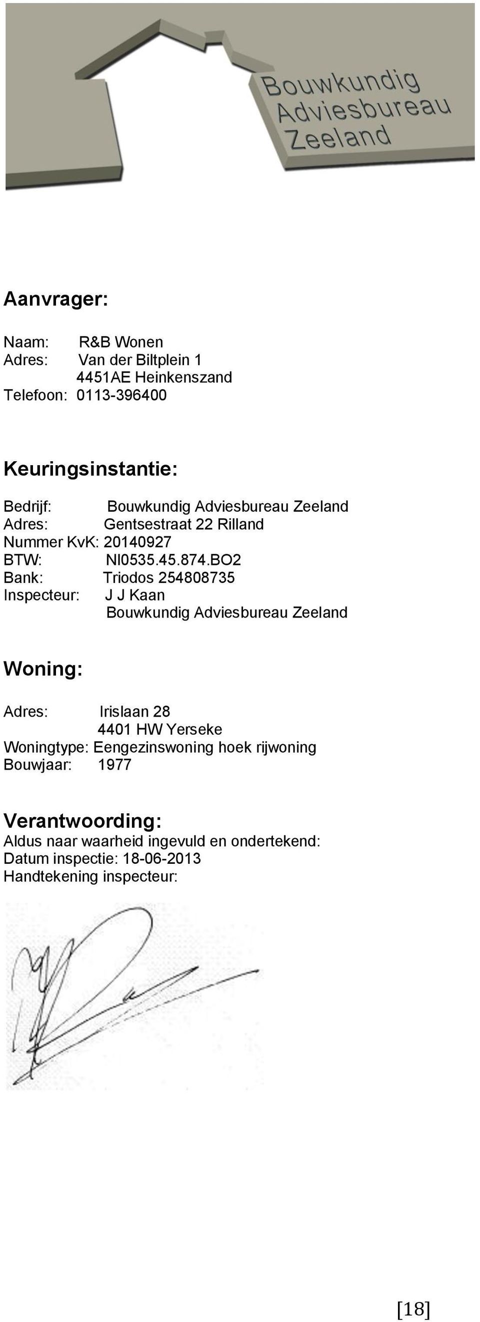 BO2 Bank: Triodos 254808735 Inspecteur: J J Kaan Bouwkundig Adviesbureau Zeeland Woning: Adres: Irislaan 28 4401 HW Yerseke