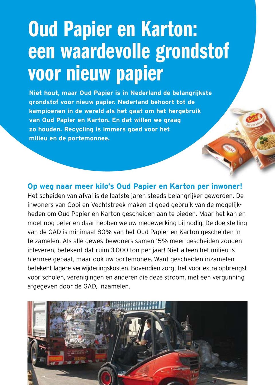 Op weg naar meer kilo s Oud Papier en Karton per inwoner! Het scheiden van afval is de laatste jaren steeds belangrijker geworden.