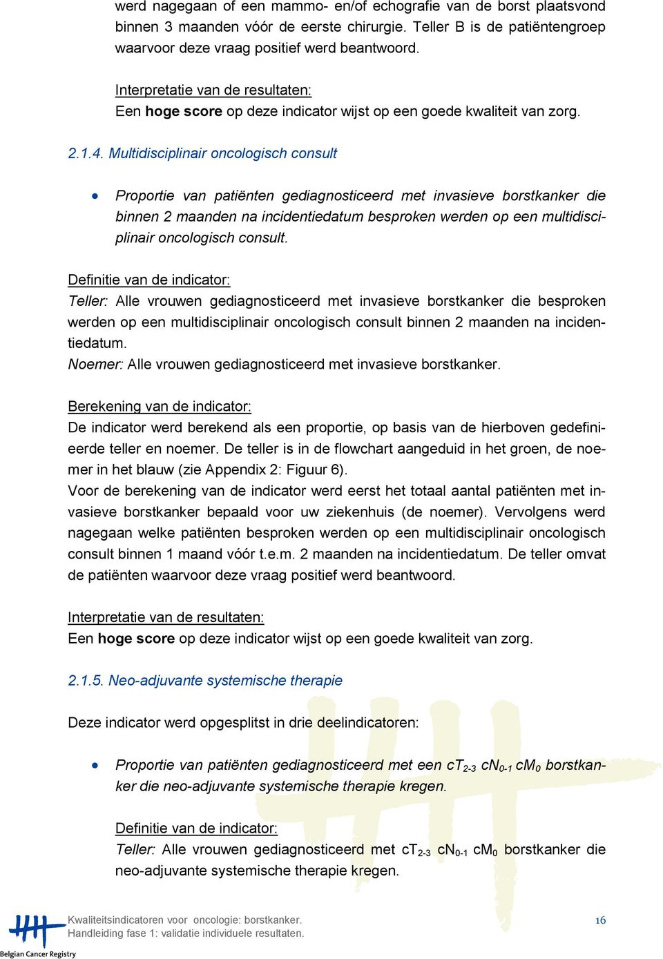 Multidisciplinair oncologisch consult Proportie van patiënten gediagnosticeerd met invasieve borstkanker die binnen 2 maanden na incidentiedatum besproken werden op een multidisciplinair oncologisch