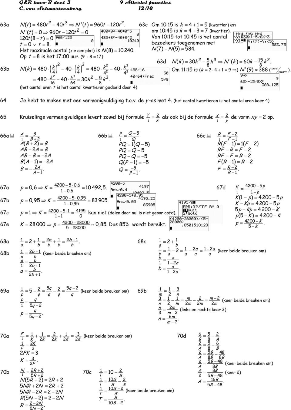 o 0:5 is he aanal bezoekers oeenomen me N (7) N (5) 58 5 5 6d N ( k ) = 0 k k N '( k ) = 60 k k 8 8 Om :5 is ( k = + = 9 ) N '(9) 88 ( ) pers kwar 6 Je heb e maken me een vermenivuldiin ov de -as me