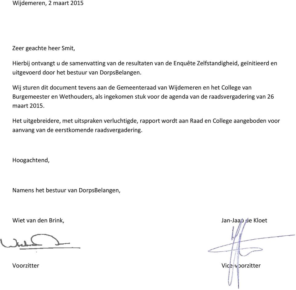 Wij sturen dit document tevens aan de Gemeenteraad van Wijdemeren en het College van Burgemeester en Wethouders, als ingekomen stuk voor de agenda van de