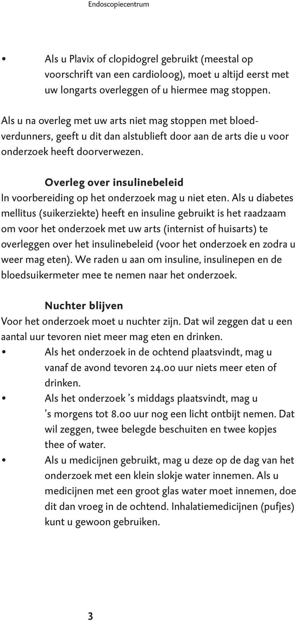 Overleg over insulinebeleid In voorbereiding op het onderzoek mag u niet eten.