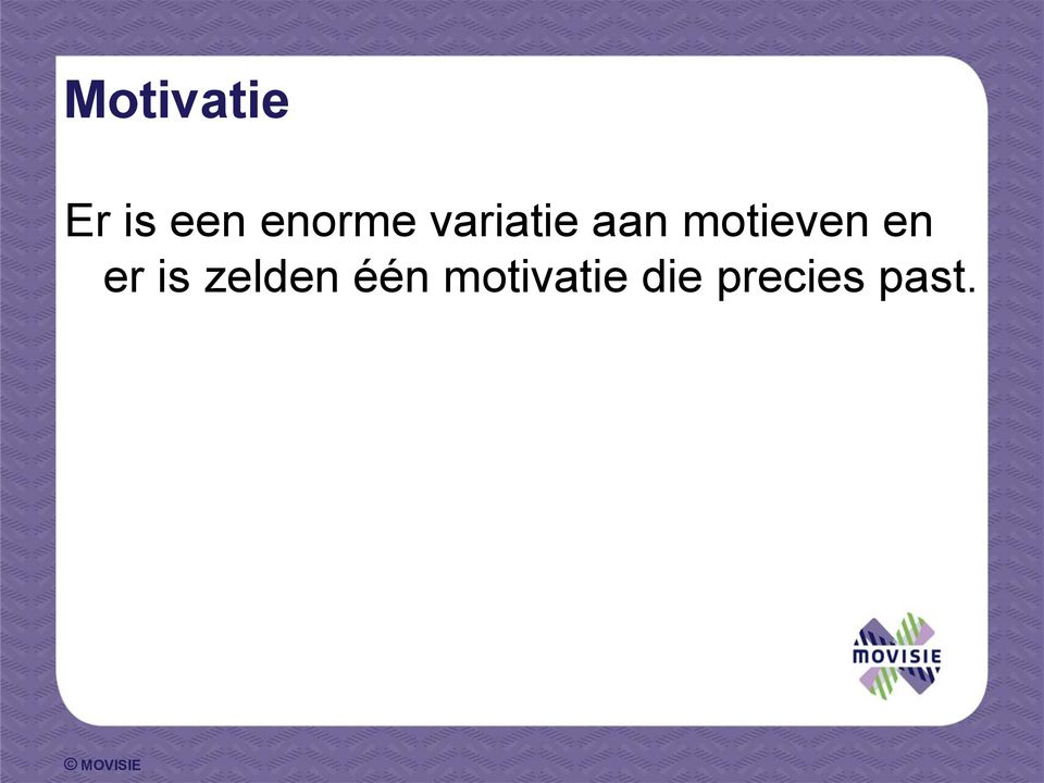 motieven en er is