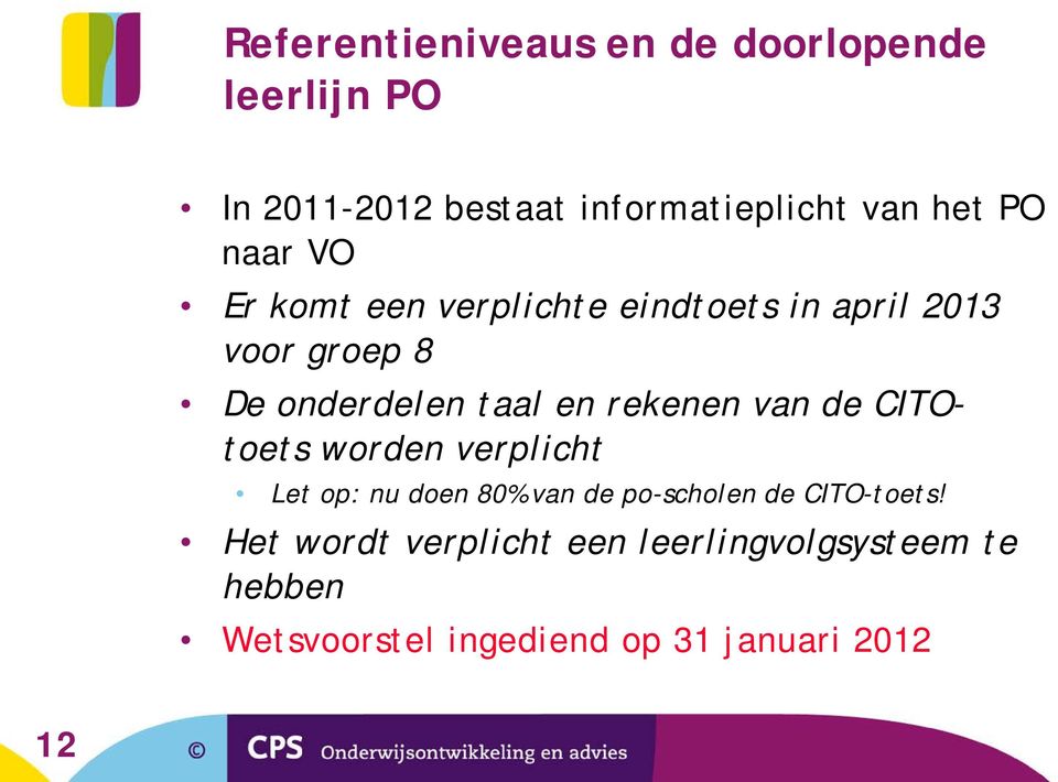 rekenen van de CITOtoets worden verplicht Let op: nu doen 80% van de po-scholen de CITO-toets!