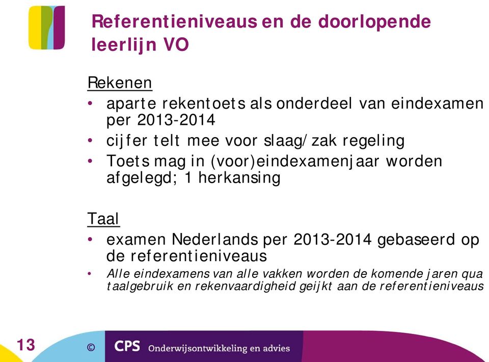 1 herkansing Taal examen Nederlands per 2013-2014 gebaseerd op de referentieniveaus Alle eindexamens van