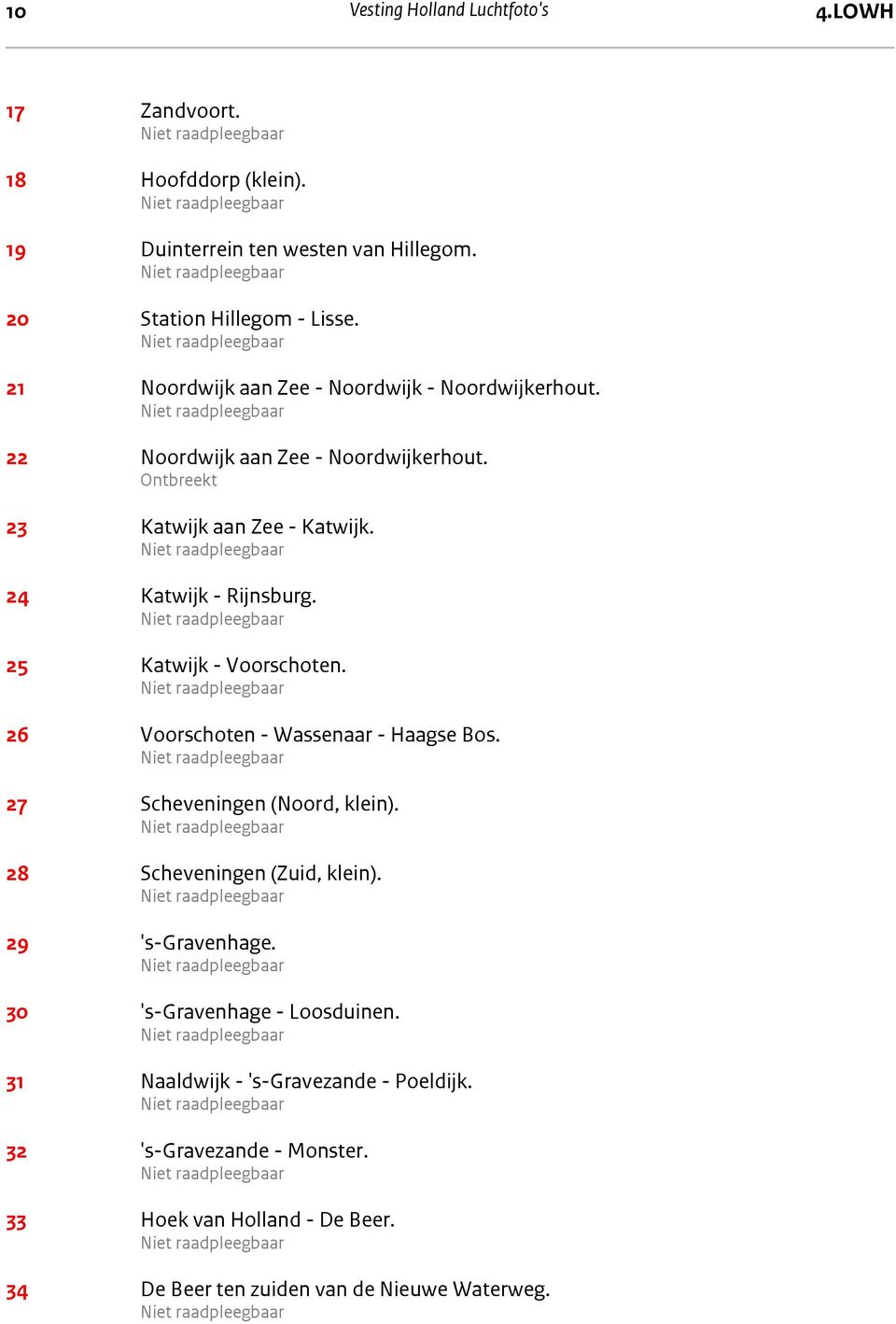 25 Katwijk - Voorschoten. 26 Voorschoten - Wassenaar - Haagse Bos. 27 Scheveningen (Noord, klein). 28 Scheveningen (Zuid, klein). 29 's-gravenhage.