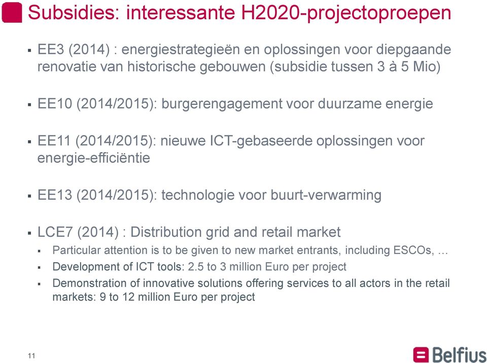 voor buurt-verwarming LCE7 (2014) : Distribution grid and retail market Particular attention is to be given to new market entrants, including ESCOs, Development of ICT