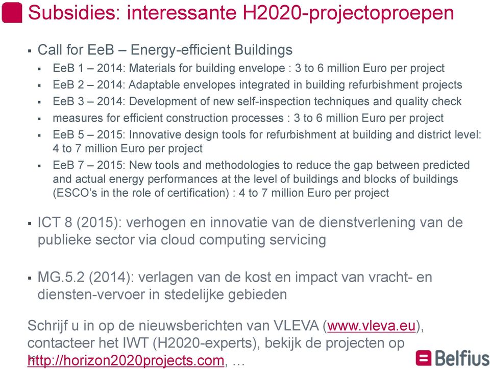 project EeB 5 2015: Innovative design tools for refurbishment at building and district level: 4 to 7 million Euro per project EeB 7 2015: New tools and methodologies to reduce the gap between