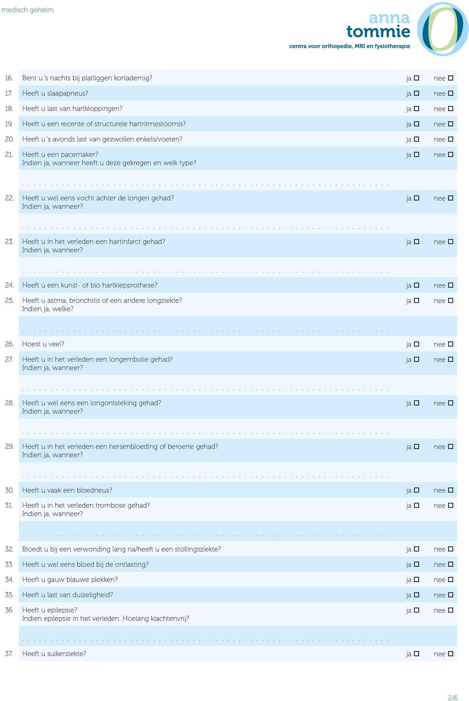 Heeft u in het verleden een hartinfarct gehad? 24. Heeft u een kunst- of bio hartklepprothese? 25. Heeft u astma, bronchitis of een andere longziekte? 26. Hoest u veel? 27.