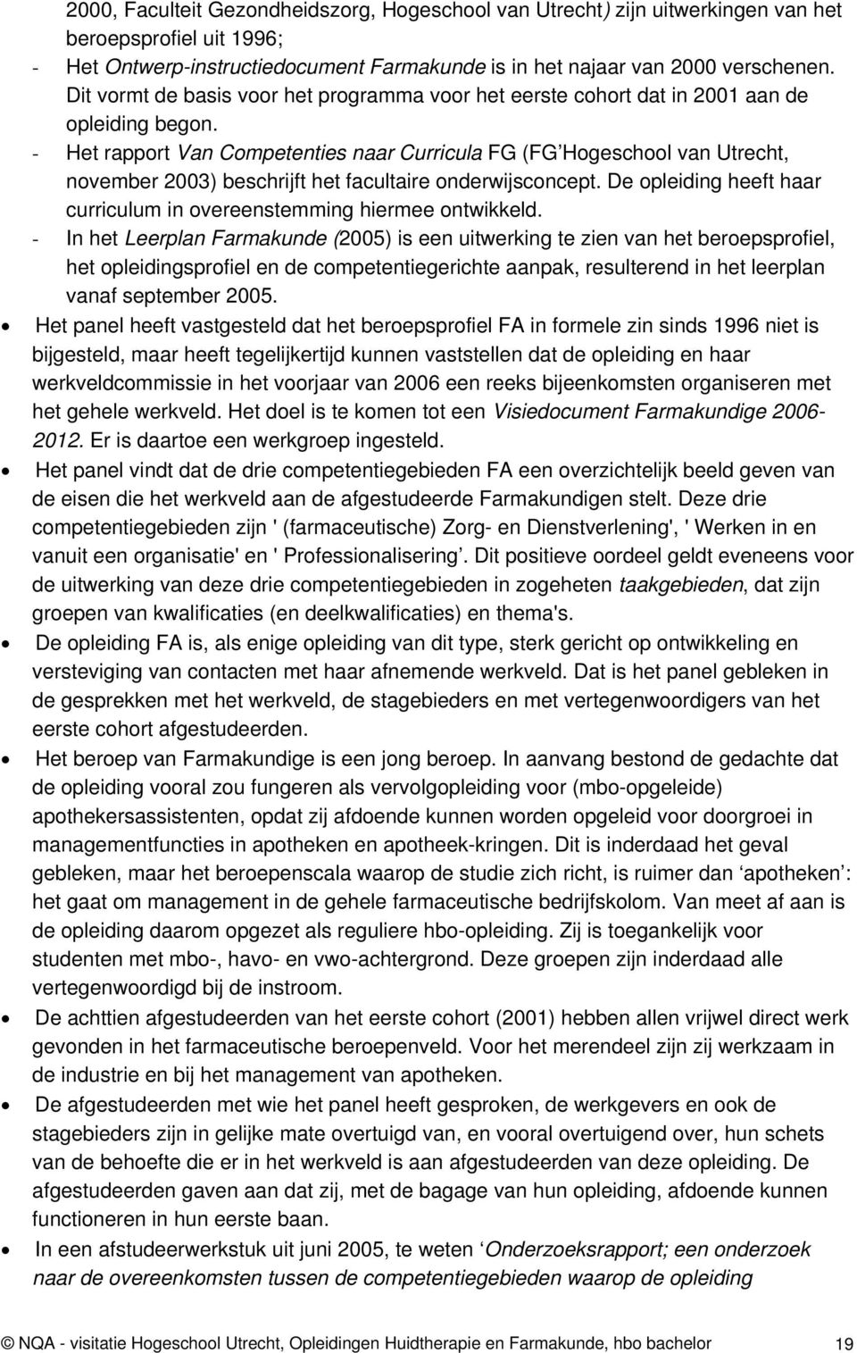 Het rapport Van Competenties naar Curricula FG (FG Hogeschool van Utrecht, november 2003) beschrijft het facultaire onderwijsconcept.