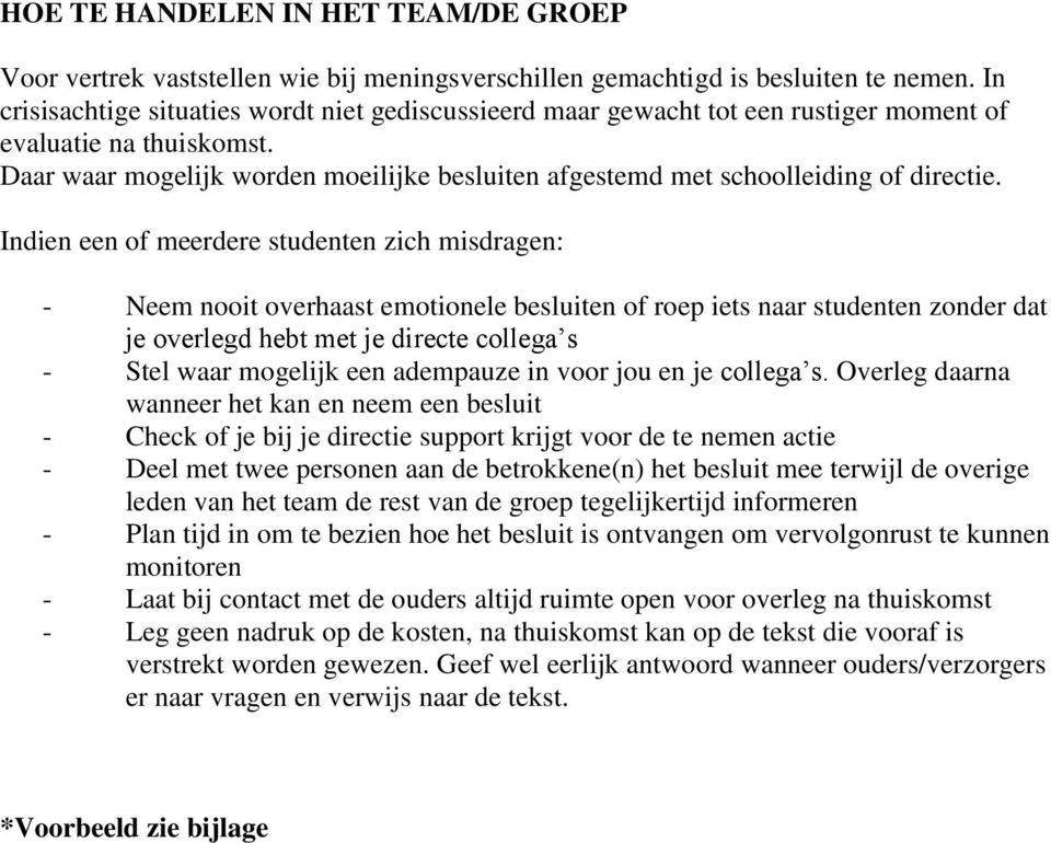 Daar waar mogelijk worden moeilijke besluiten afgestemd met schoolleiding of directie.