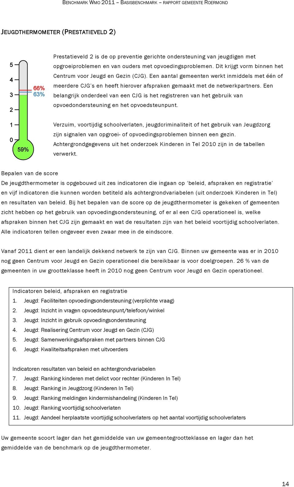 Een belangrijk onderdeel van een CJG is het registreren van het gebruik van opvoedondersteuning en het opvoedsteunpunt.