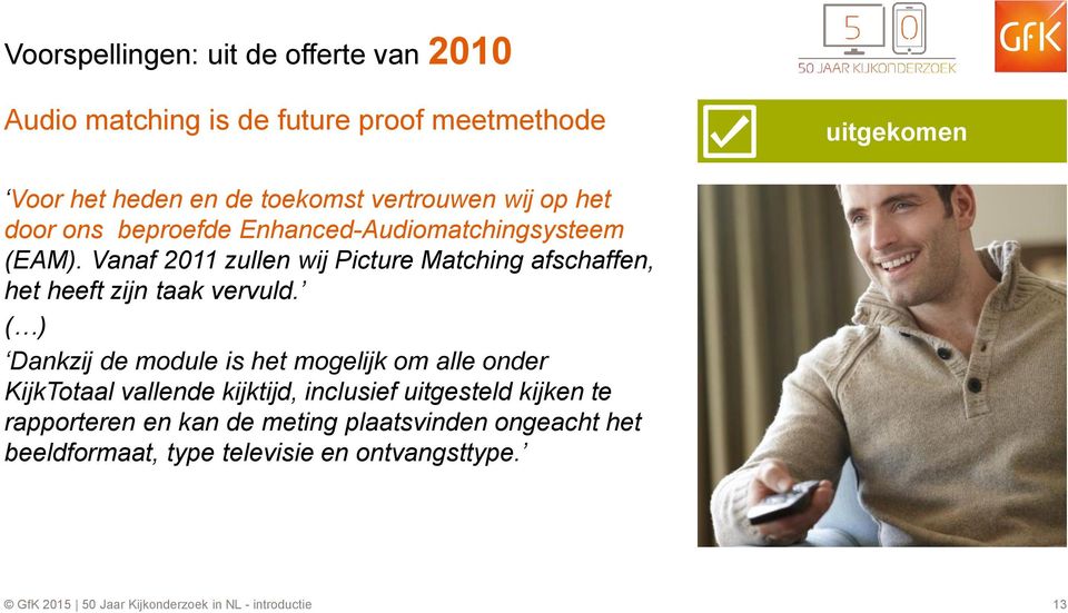 Vanaf 2011 zullen wij Picture Matching afschaffen, het heeft zijn taak vervuld.