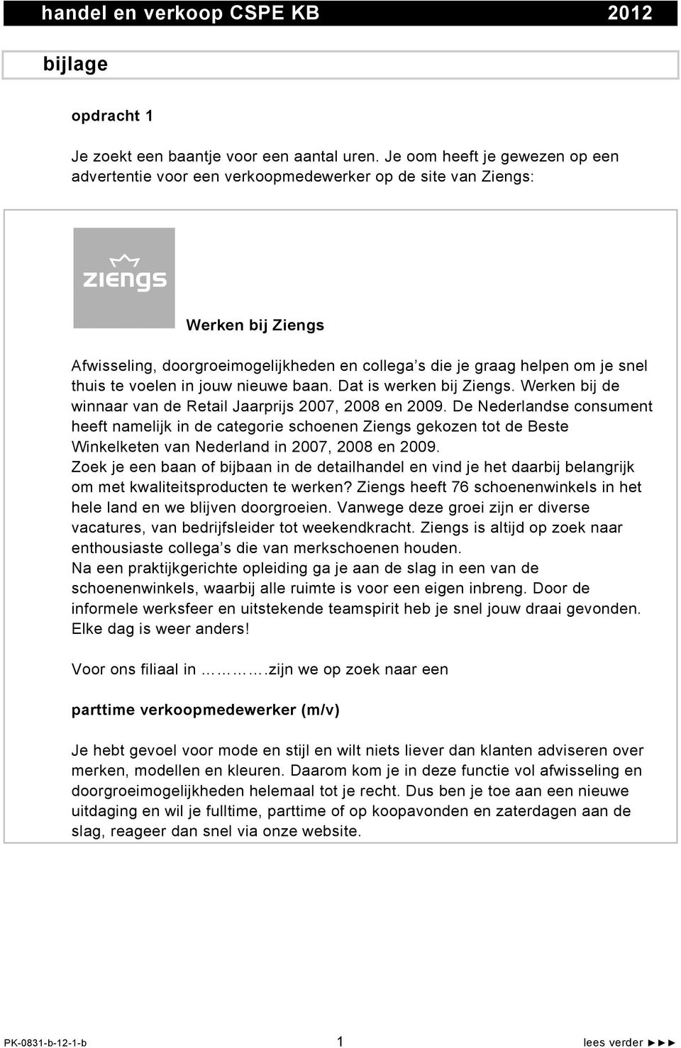 voelen in jouw nieuwe baan. Dat is werken bij Ziengs. Werken bij de winnaar van de Retail Jaarprijs 2007, 2008 en 2009.