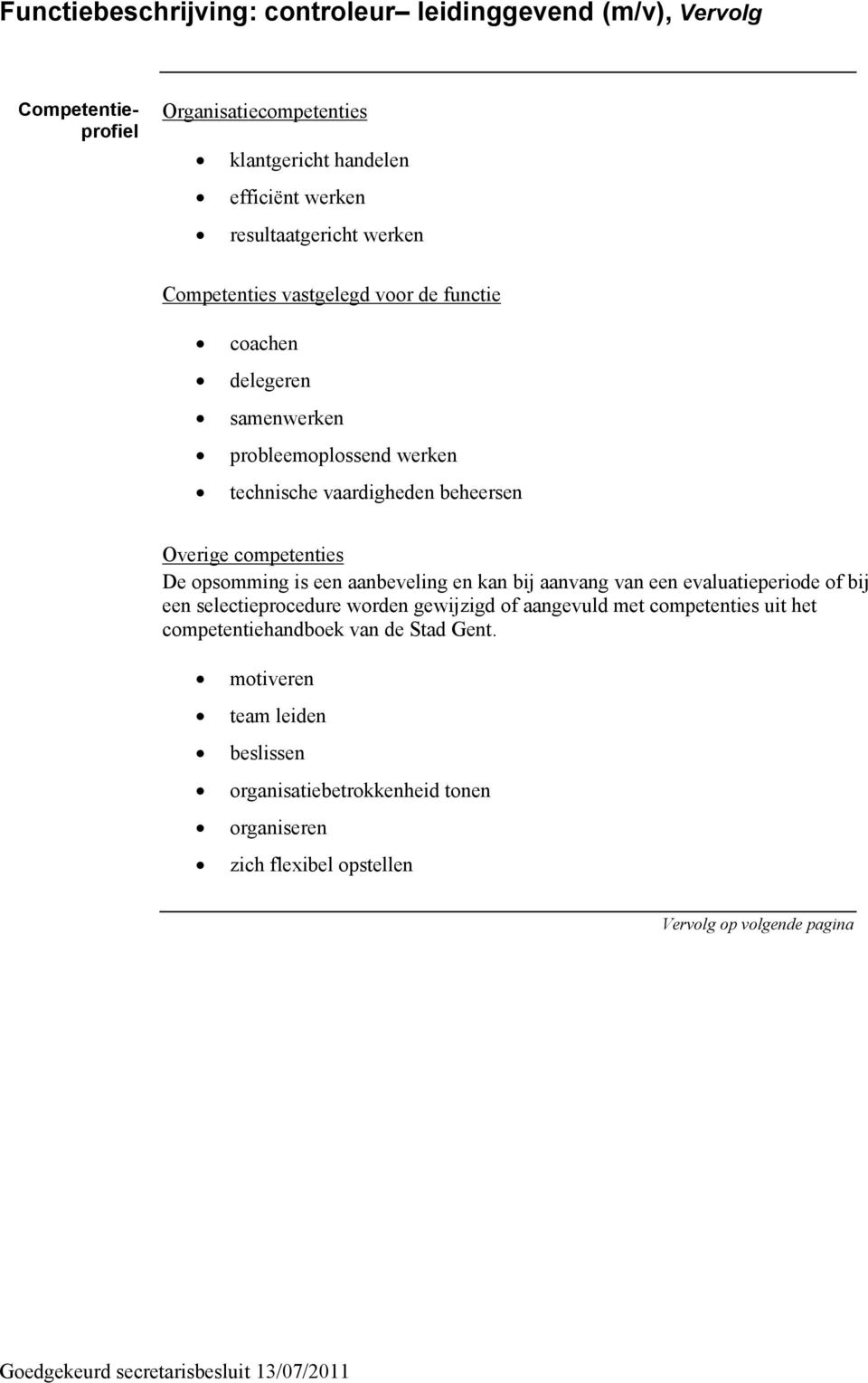 aanbeveling en kan bij aanvang van een evaluatieperiode of bij een selectieprocedure worden gewijzigd of aangevuld met competenties uit