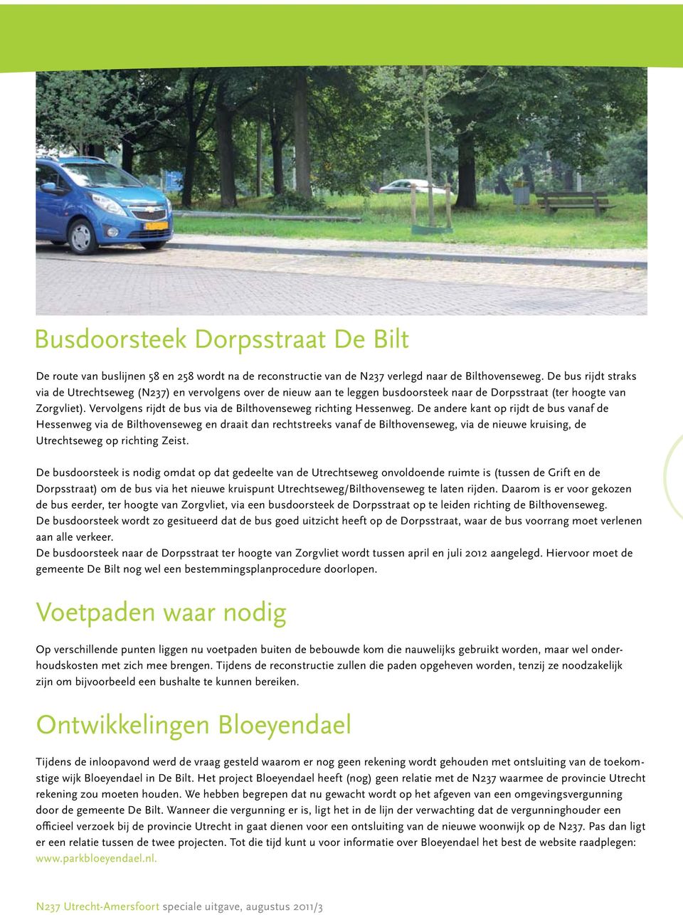 Vervolgens rijdt de bus via de Bilthovenseweg richting Hessenweg.