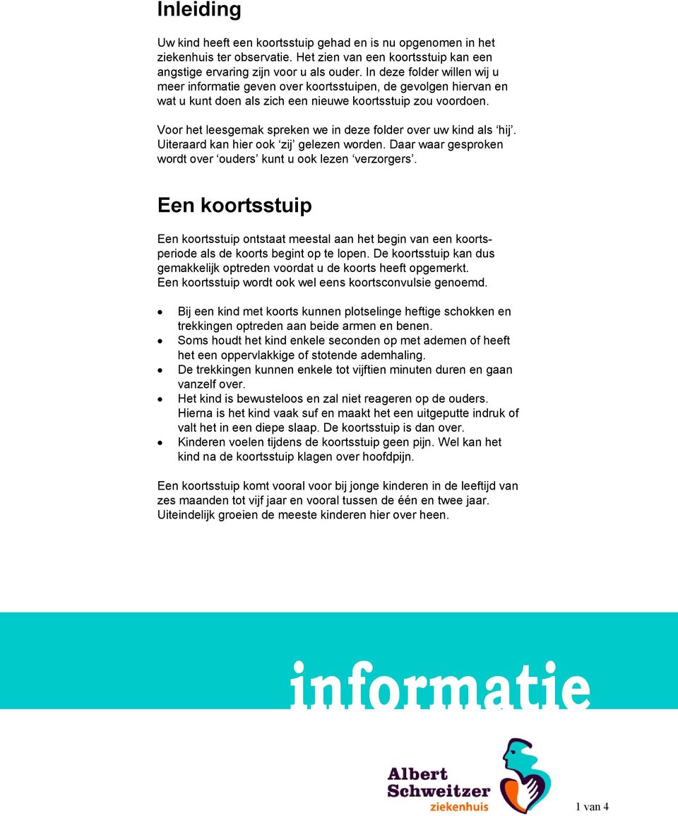 Voor het leesgemak spreken we in deze folder over uw kind als hij. Uiteraard kan hier ook zij gelezen worden. Daar waar gesproken wordt over ouders kunt u ook lezen verzorgers.