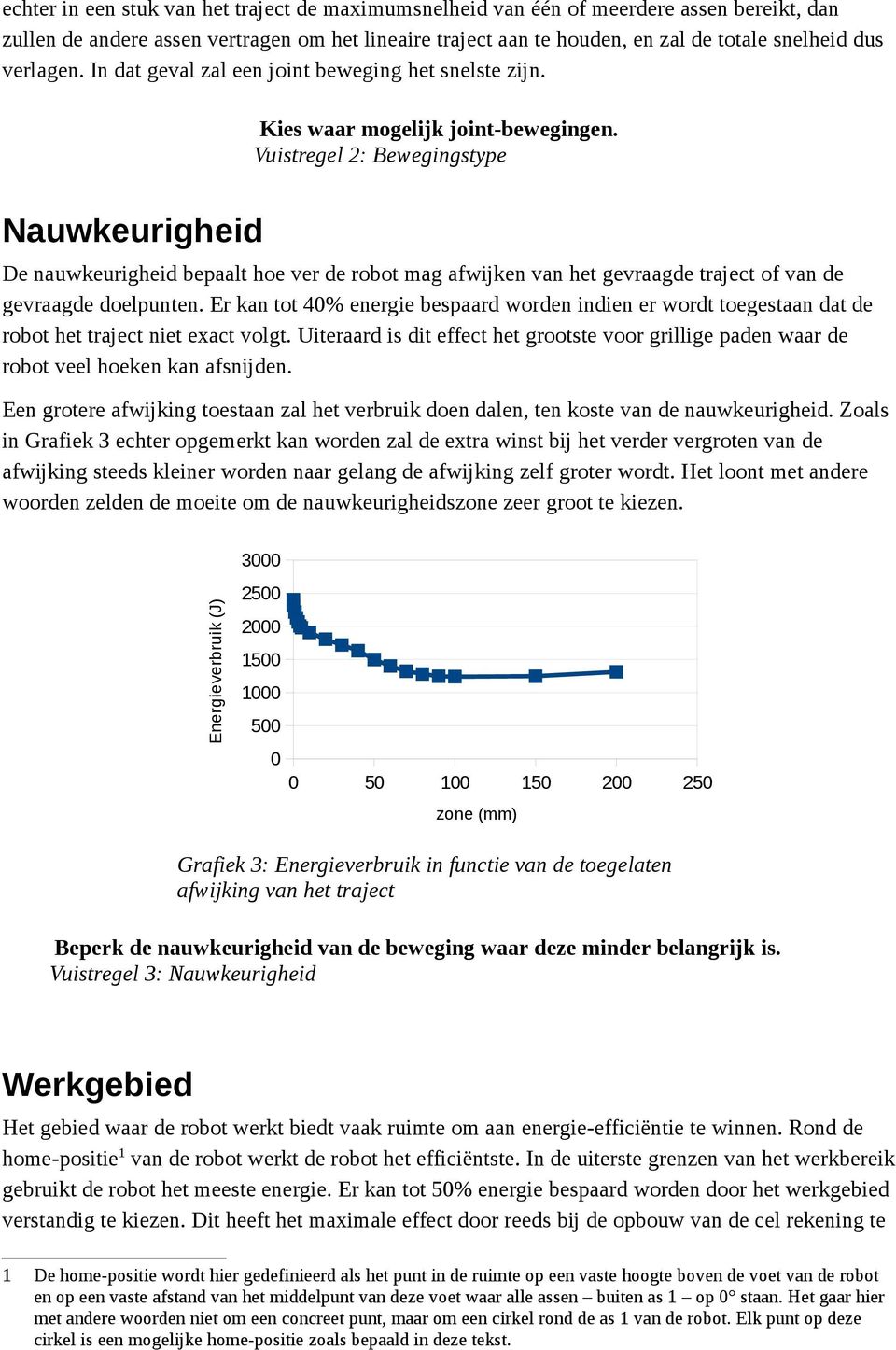 Vuistregel 2: Bewegingstype Nauwkeurigheid De nauwkeurigheid bepaalt hoe ver de robot mag afwijken van het gevraagde traject of van de gevraagde doelpunten.