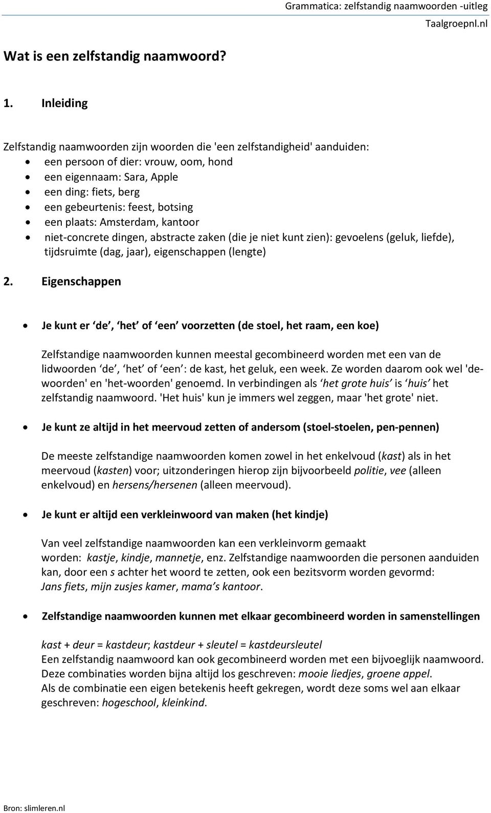 botsing een plaats: Amsterdam, kantoor niet-concrete dingen, abstracte zaken (die je niet kunt zien): gevoelens (geluk, liefde), tijdsruimte (dag, jaar), eigenschappen (lengte) 2.