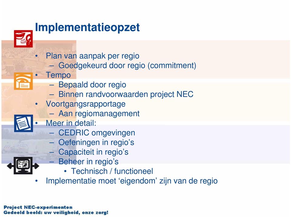 regiomanagement Meer in detail: CEDRIC omgevingen Oefeningen in regio s Capaciteit in